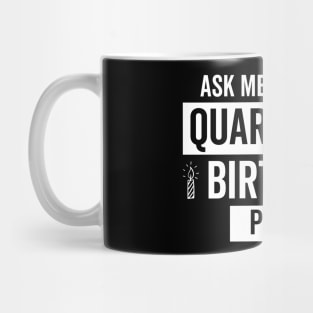 Ask Me About my Quarantine Birthday Plnas Mug